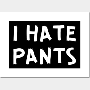 I Hate Pants Posters and Art